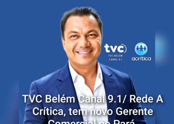 Canal TVC Belém 9.1 afiliada a Rede A Crítica, tem novo Gerente Comercial no Pará